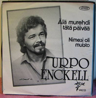 Single: Enckell, Urpo - Älä murehdi tätä päivää / Nimesi ...