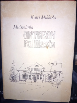 Mikkola : Muistelmia Antrean Pullilasta ( SIS POSTIKULU )