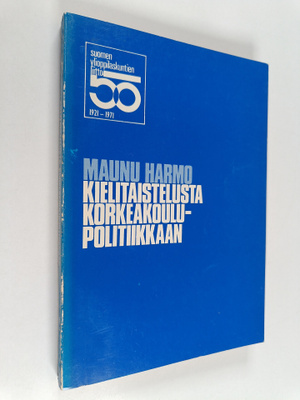 Maunu Harmo : Kielitaistelusta korkeakoulupolitiikkaan : ...