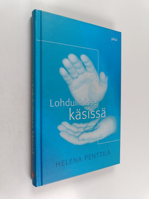 Helena Penttilä : Lohdullisissa käsissä