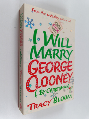 Tracy Bloom : I Will Marry George Clooney (... by Christmas)