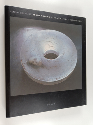 Gunnar Lindqvist : Bertil Vallien : glas äter ljus = glas...