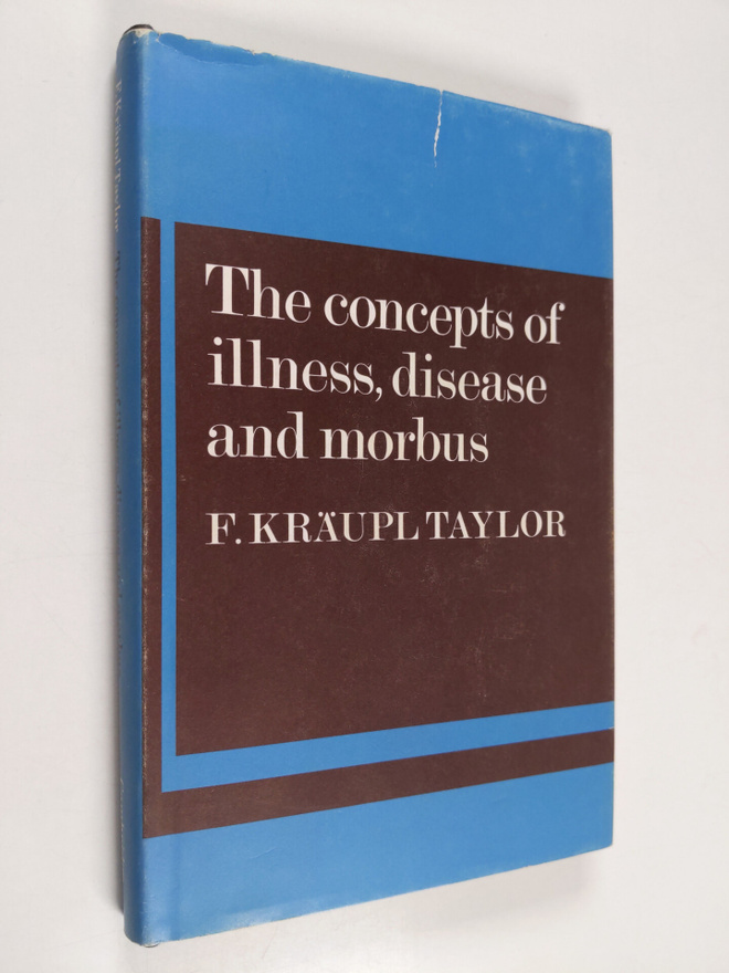 F. Kräupl Taylor : The concepts of illness, disease and m...