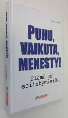 Tom Lundberg : Puhu, vaikuta, menesty! : elämä on esiinty...