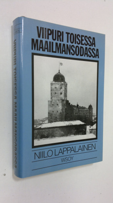 Niilo Lappalainen : Viipuri toisessa maailmansodassa