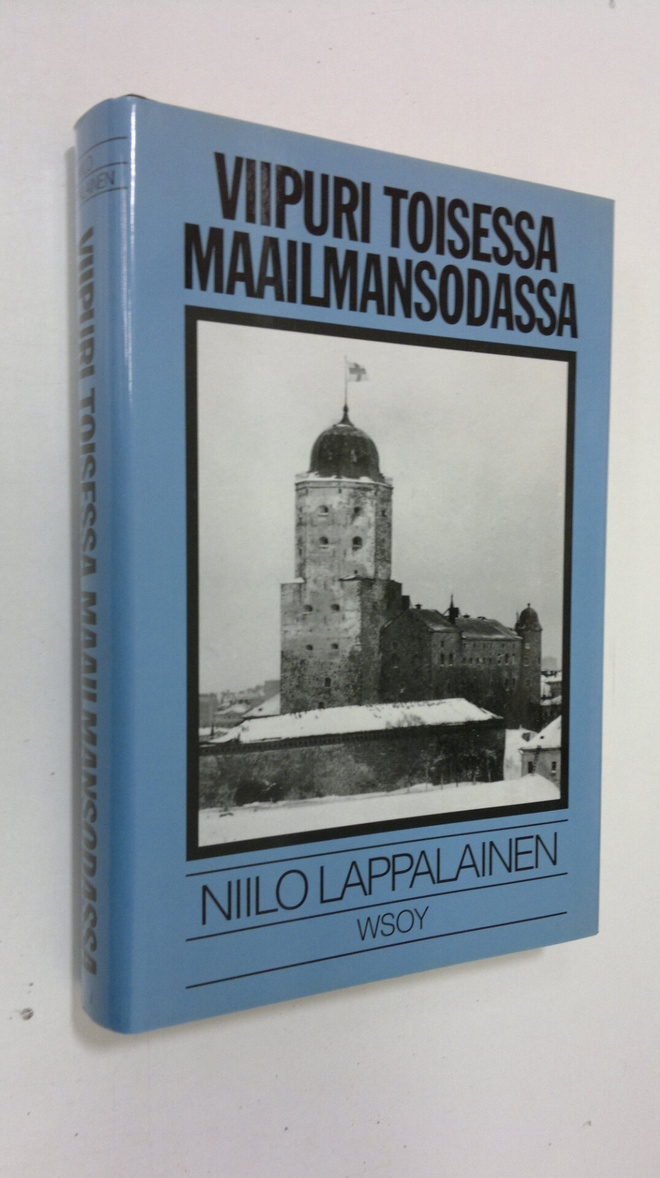 Niilo Lappalainen : Viipuri toisessa maailmansodassa