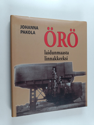 Johanna Pakola : Örö - laidunmaasta linnakkeeksi