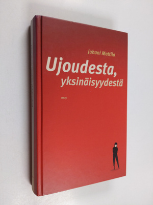 Juhani Mattila : Ujoudesta, yksinäisyydestä