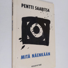 Pentti Saaritsa : Mitä näenkään : runoja - pikkukuva 1