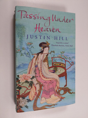 Justin Hill : Passing under heaven