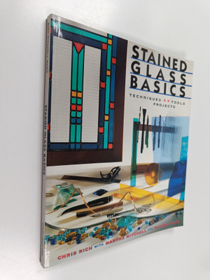 Chris Rich : Stained glass basics : techniques, tools, pr...