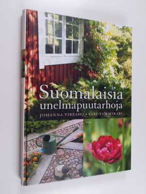 Johanna Vireaho : Suomalaisia unelmapuutarhoja