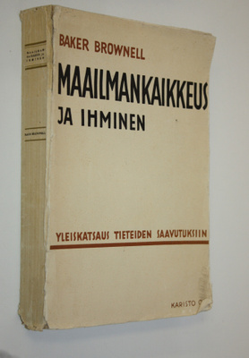 Baker Brownell : Maailmankaikkeus ja ihminen : niiden maa...