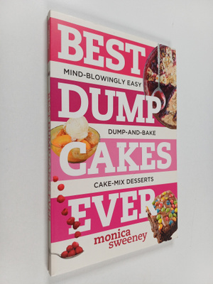 Monica Sweeney : Best Dump Cakes Ever : Mind-Blowingly Ea...