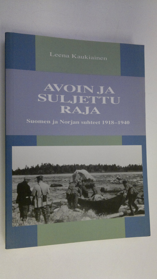 Leena Kaukiainen : Avoin ja suljettu raja : Suomen ja Nor...
