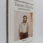 Taisto Ahtola : Taisto Ahtola juttutuulella (signeerattu) - pikkukuva 1