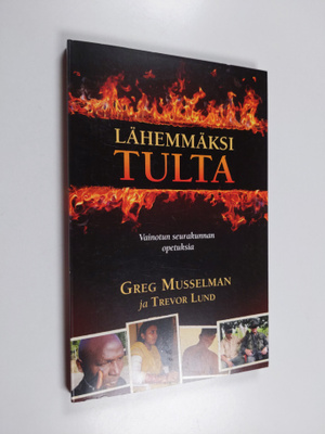 Greg Musselman : Lähemmäksi tulta : vainotun seurakunnan ...