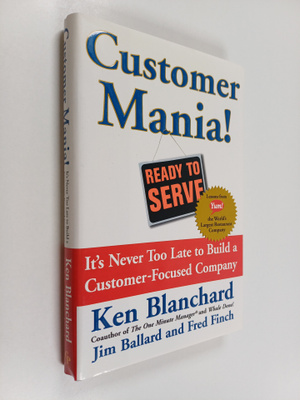 Kenneth H. Blanchard ym. : Customer Mania! - It's Never T...