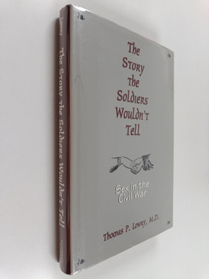 Thomas Power Lowry : The Story the Soldiers Wouldn't Tell...