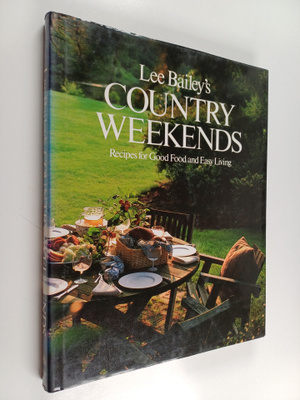 Lee Bailey : Lee Bailey's Country Weekends - Recipes for ...