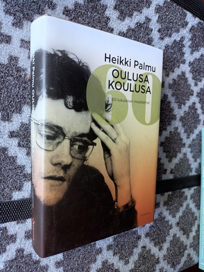 Heikki Palmu: Oulussa koulussa. 60-luvulaisen mustelmat