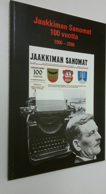 Jaakkiman sanomat 100 vuotta : uutisointia lukijoiden ehd...