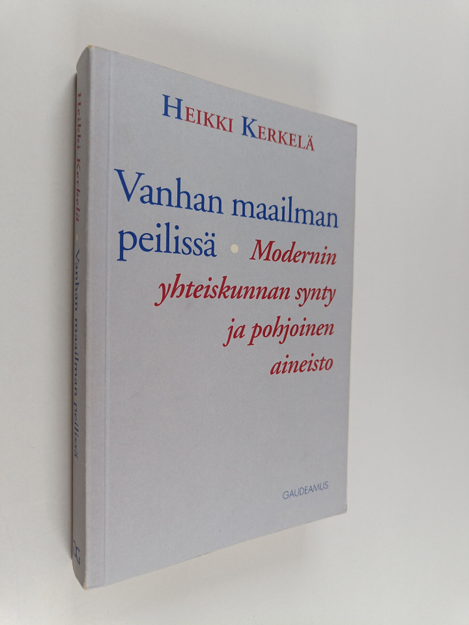 Heikki Kerkelä : Vanhan maailman peilissä : modernin yhte...
