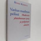 Heikki Kerkelä : Vanhan maailman peilissä : modernin yhte... - pikkukuva 1
