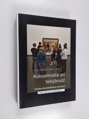 Eija Liukkonen ym. : Kokoelmalla on tekijänsä! : Ateneumi...