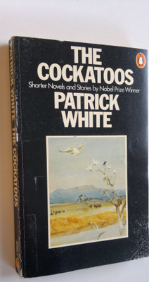 Patrick White : The Cockatoos: Shorter Novels and Stories
