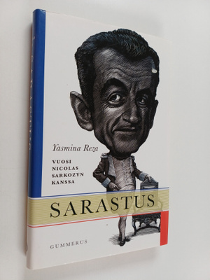 Yasmina Reza : Sarastus : vuosi Nicolas Sarkozyn kanssa