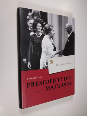 Pirkko-Liisa Summa : Reportterina presidenttien matkassa