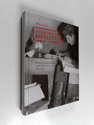 Helena Pilke : Julkaiseminen kielletty : rintamakirjeenva...