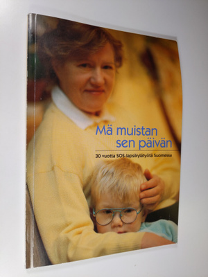Mä muistan sen päivän : 30 vuotta SOS-lapsikylätyötä Suom...