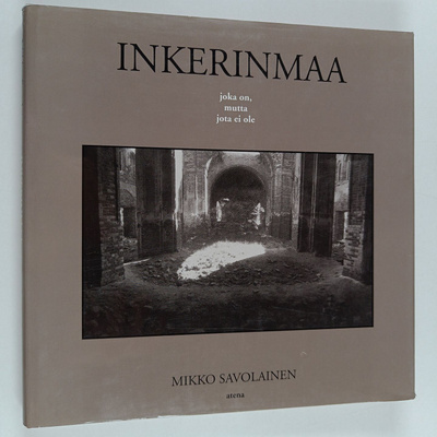Mikko Savolainen: Inkerinmaa : joka on, mutta jota ei ole