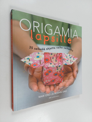 Mari Ono : Origamia lapsille : 35 selkeää ohjetta vaihe v...