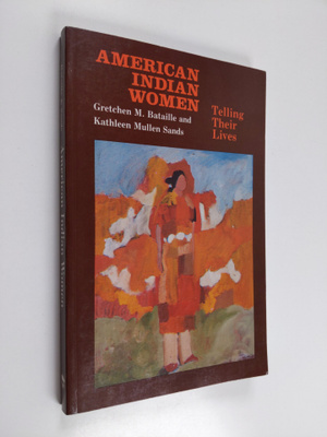 Gretchen M. Bataille ym. : American Indian Women : Tellin...