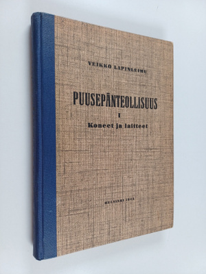 Veikko Lapinleimu : Puusepänteollisuus 1 : Koneet ja lait...