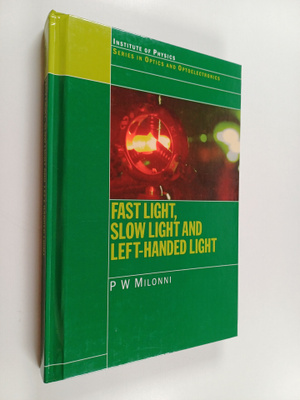 P.W. Milonni : Fast Light, Slow Light and Left-Handed Light