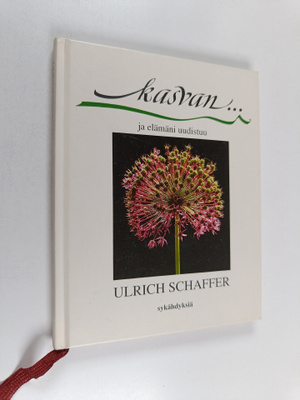 Ulrich Schaffer : Kasvan... Ja elämäni uudistuu