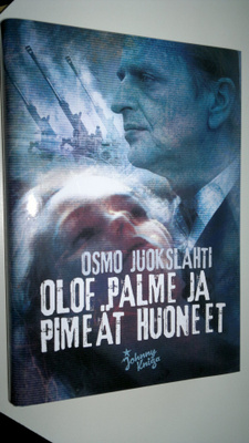 Osmo Juokslahti : Olof Palme ja pimeät huoneet