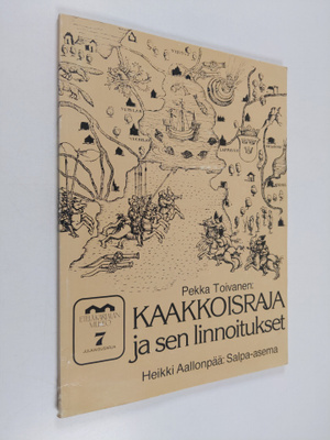 Pekka Toivanen : Kaakkoisraja ja sen linnoitukset