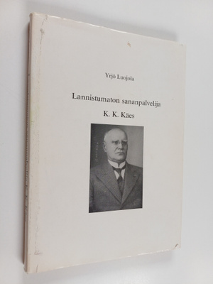 Yrjö Luojola : Lannistumaton sananpalvelija K. K. Käes