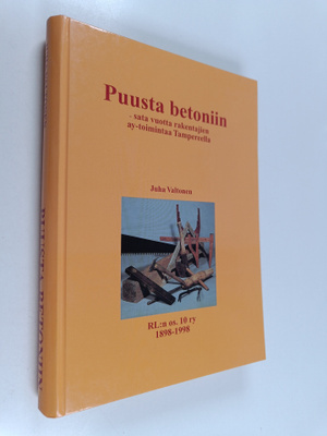 Juha Valtonen : Puusta betoniin : sata vuotta rakentajien...
