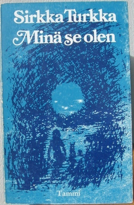 Sirkka Turkka: Minä se olen, Tammi 1976. 72 s.