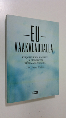 Thomas (toim.) Wallgren : EU vaakalaudalla : kirjoituksia...