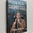 Mika Aaltola : Mihin menet Suomi? : pelon aika Euroopassa - pikkukuva 1