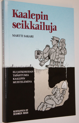 Martti Sakari : Kaalepin seikkailuja, eli, Jatkosodan tap...