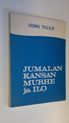 Osmo Tiililä : Jumalan kansan murhe ja ilo : ensimmäinen ...