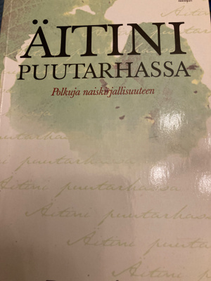 PÄIVI TAPOLA: ÄITINI PUUTARHASSA Polkuja naiskirjallisuuteen